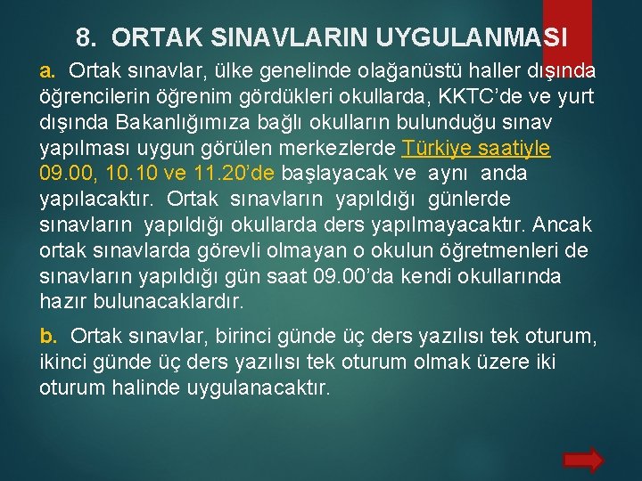 8. ORTAK SINAVLARIN UYGULANMASI a. Ortak sınavlar, ülke genelinde olağanüstü haller dışında öğrencilerin öğrenim