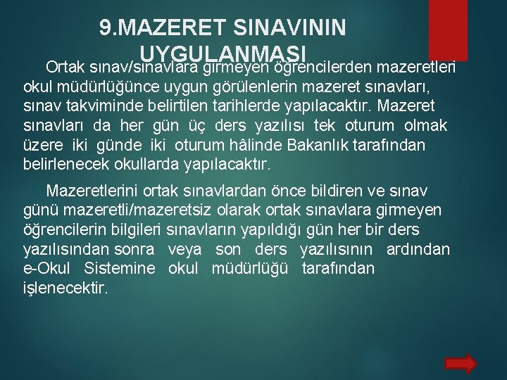 9. MAZERET SINAVININ UYGULANMASI Ortak sınav/sınavlara girmeyen öğrencilerden mazeretleri okul müdürlüğünce uygun görülenlerin mazeret