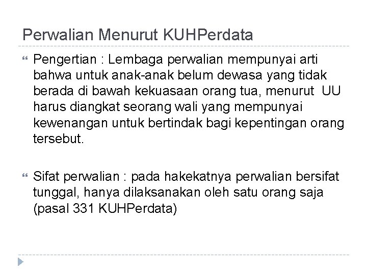 Perwalian Menurut KUHPerdata Pengertian : Lembaga perwalian mempunyai arti bahwa untuk anak-anak belum dewasa