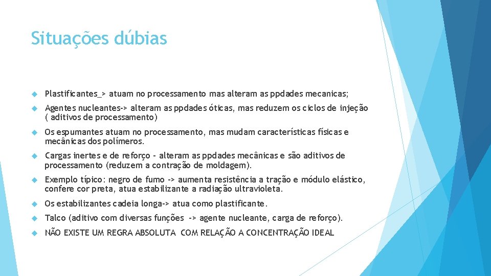 Situações dúbias Plastificantes_> atuam no processamento mas alteram as ppdades mecanicas; Agentes nucleantes-> alteram