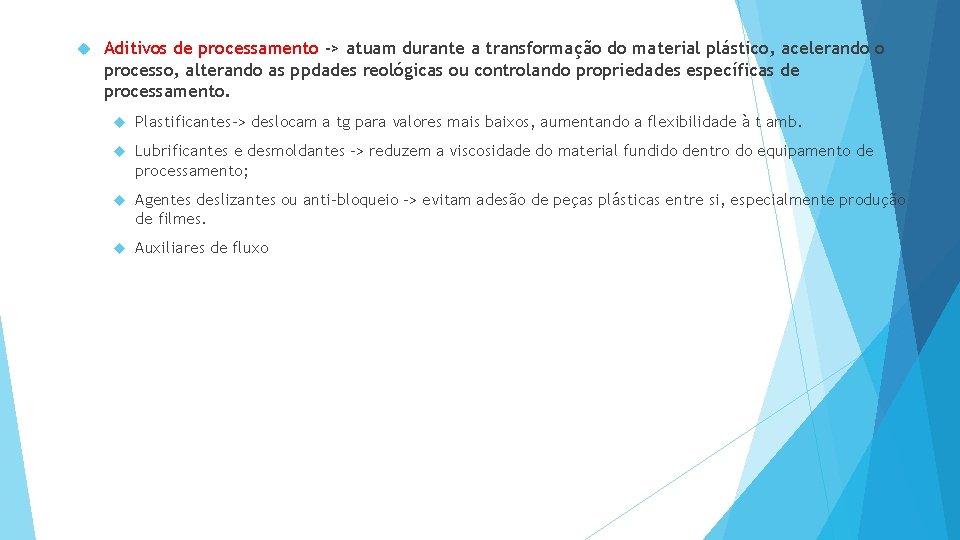  Aditivos de processamento -> atuam durante a transformação do material plástico, acelerando o