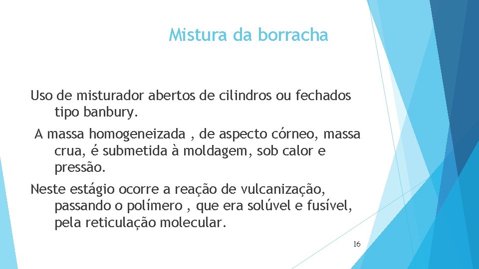 Mistura da borracha Uso de misturador abertos de cilindros ou fechados tipo banbury. A