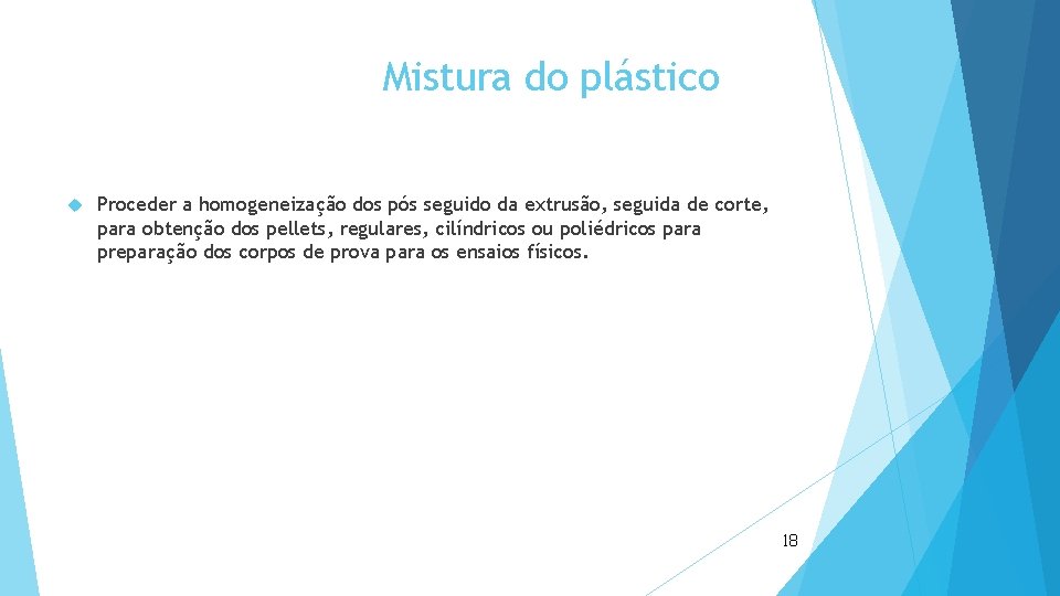 Mistura do plástico Proceder a homogeneização dos pós seguido da extrusão, seguida de corte,