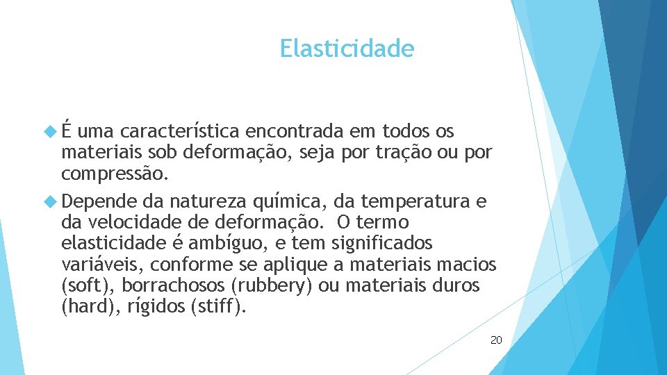 Elasticidade É uma característica encontrada em todos os materiais sob deformação, seja por tração