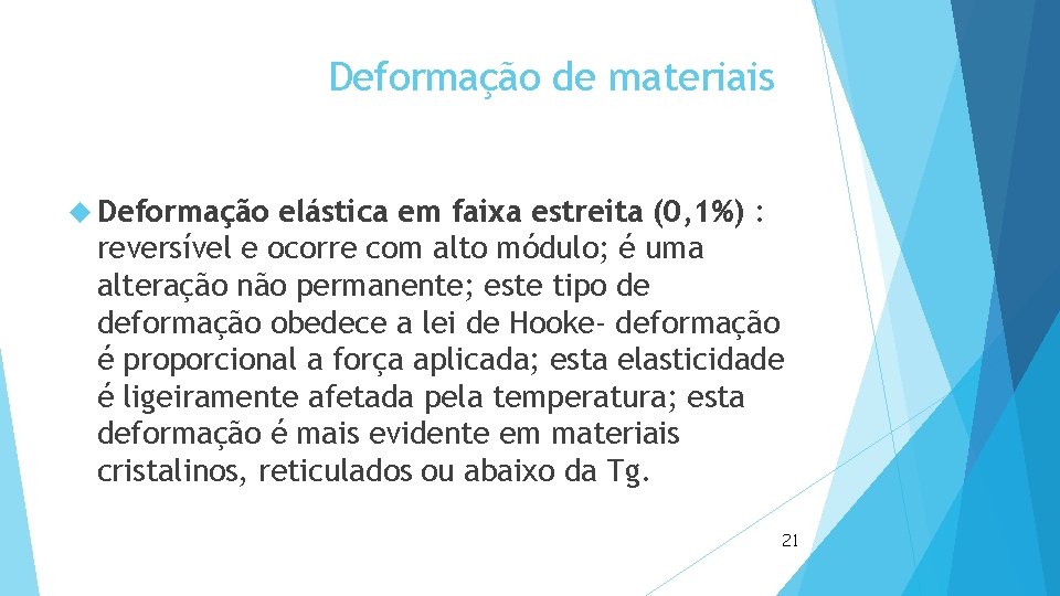 Deformação de materiais Deformação elástica em faixa estreita (0, 1%) : reversível e ocorre