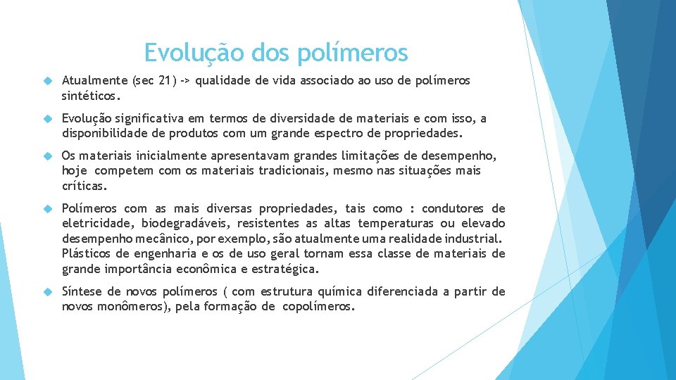 Evolução dos polímeros Atualmente (sec 21) -> qualidade de vida associado ao uso de