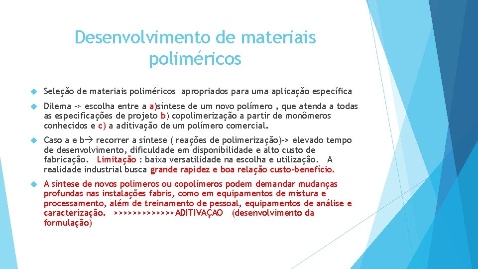 Desenvolvimento de materiais poliméricos Seleção de materiais poliméricos apropriados para uma aplicação específica Dilema