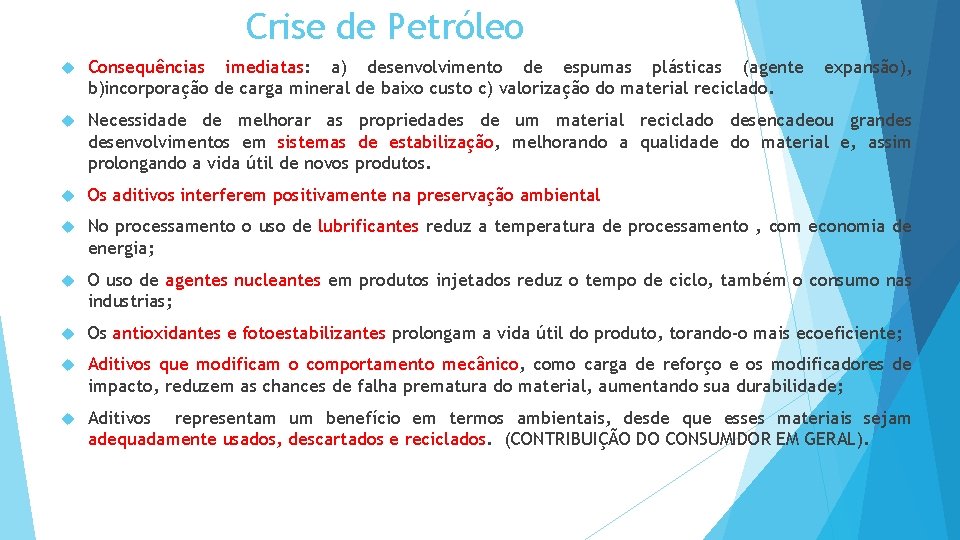 Crise de Petróleo Consequências imediatas: a) desenvolvimento de espumas plásticas (agente b)incorporação de carga