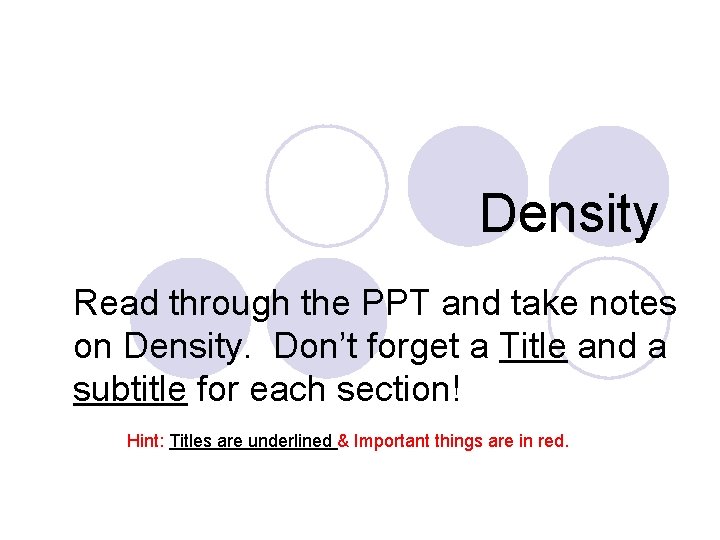 Density Read through the PPT and take notes on Density. Don’t forget a Title Density Read through the PPT and take notes on Density. Don’t forget a Title