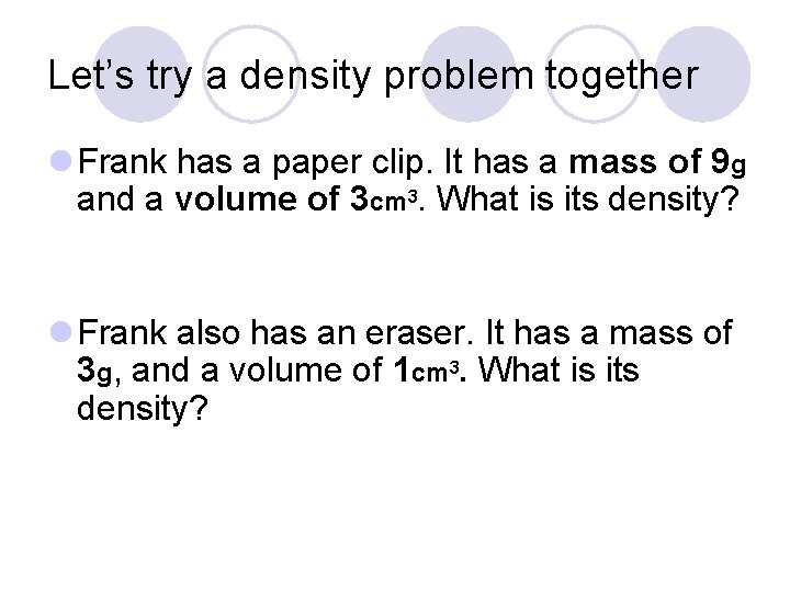 Let’s try a density problem together l Frank has a paper clip. It has Let’s try a density problem together l Frank has a paper clip. It has