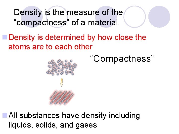 Density is the measure of the “compactness” of a material. n Density is determined Density is the measure of the “compactness” of a material. n Density is determined