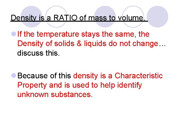 Density is a RATIO of mass to volume. l If the temperature stays the Density is a RATIO of mass to volume. l If the temperature stays the