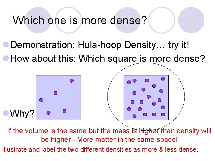Which one is more dense? l Demonstration: Hula-hoop Density… try it! l How about Which one is more dense? l Demonstration: Hula-hoop Density… try it! l How about