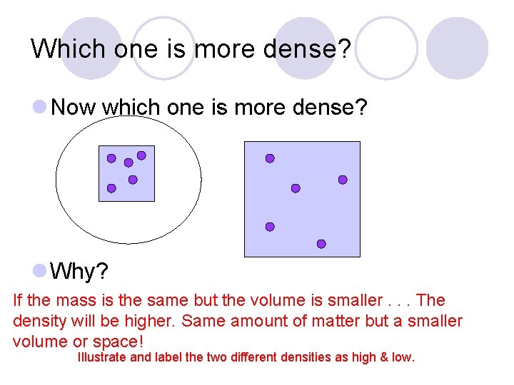 Which one is more dense? l Now which one is more dense? l Why? Which one is more dense? l Now which one is more dense? l Why?