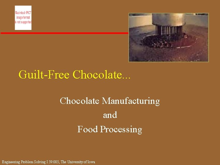 Guilt-Free Chocolate. . . Chocolate Manufacturing and Food Processing Engineering Problem Solving I 59: