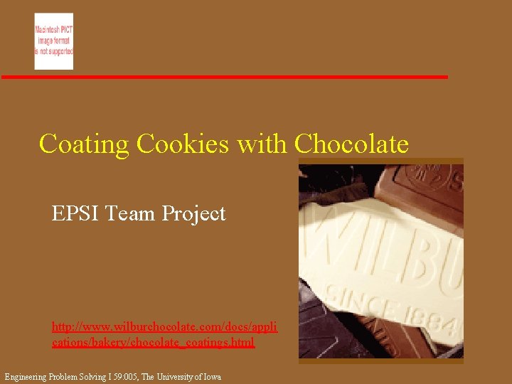 Coating Cookies with Chocolate EPSI Team Project http: //www. wilburchocolate. com/docs/appli cations/bakery/chocolate_coatings. html Engineering