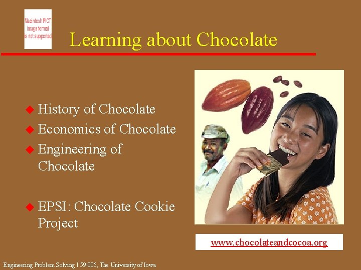 Learning about Chocolate u History of Chocolate u Economics of Chocolate u Engineering of