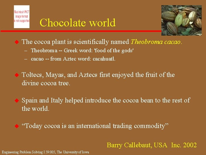 Chocolate world u The cocoa plant is scientifically named Theobroma cacao. – Theobroma --