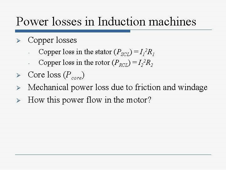 Power losses in Induction machines Ø Copper losses - Ø Ø Ø Copper loss