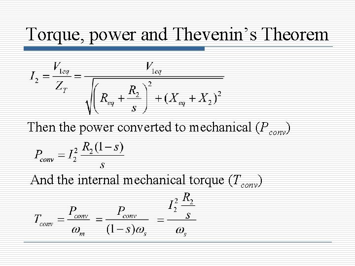 Torque, power and Thevenin’s Theorem Then the power converted to mechanical (Pconv) And the