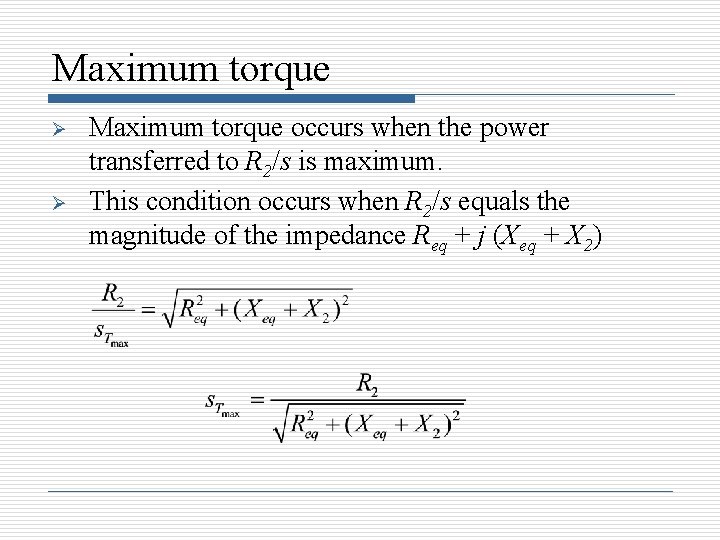 Maximum torque Ø Ø Maximum torque occurs when the power transferred to R 2/s