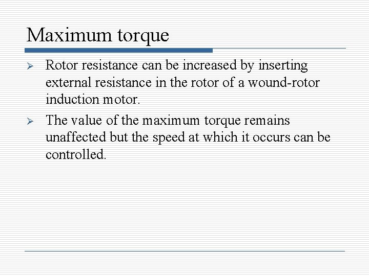 Maximum torque Ø Ø Rotor resistance can be increased by inserting external resistance in