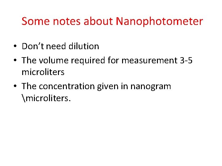 Some notes about Nanophotometer • Don’t need dilution • The volume required for measurement
