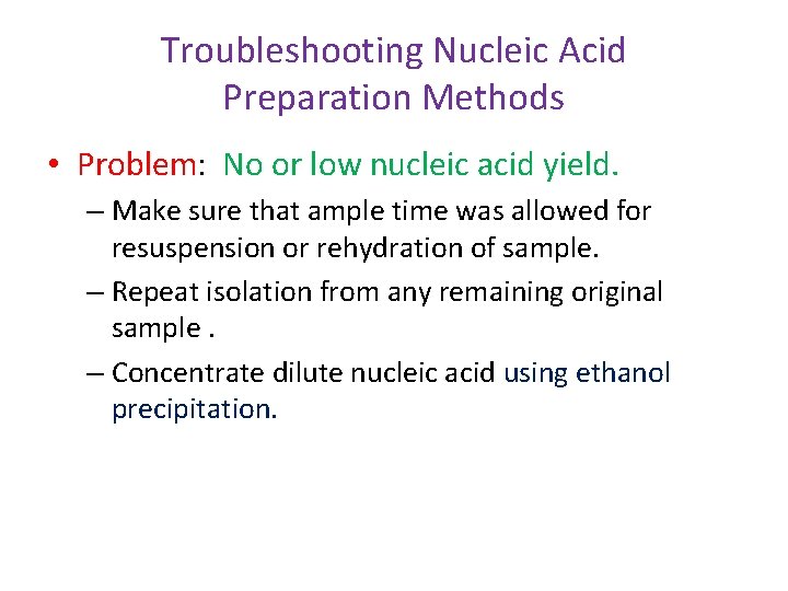 Troubleshooting Nucleic Acid Preparation Methods • Problem: No or low nucleic acid yield. –