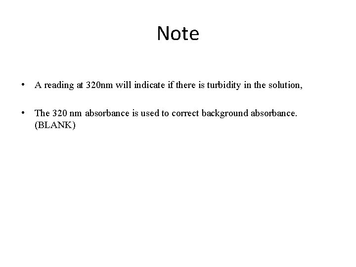 Note • A reading at 320 nm will indicate if there is turbidity in