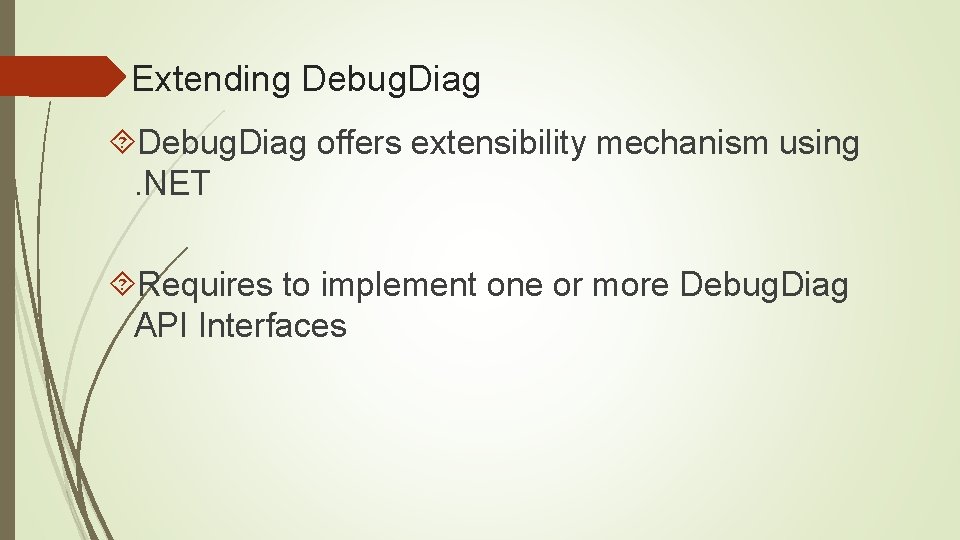 Extending Debug. Diag offers extensibility mechanism using. NET Requires to implement one or more