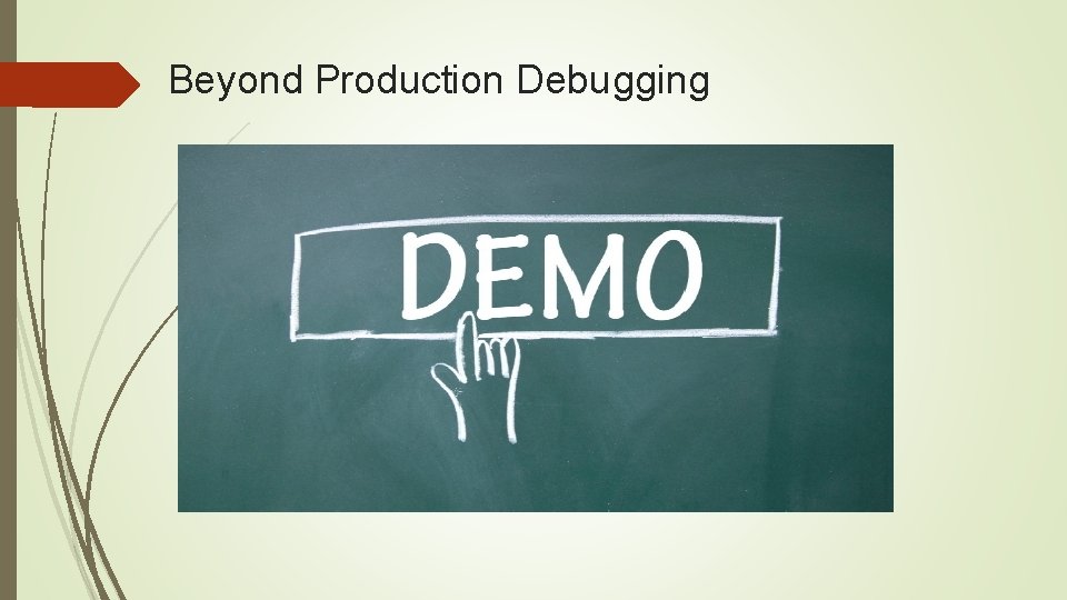 Beyond Production Debugging 