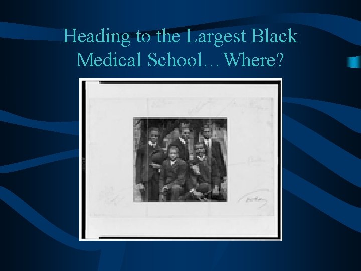 Heading to the Largest Black Medical School…Where? 