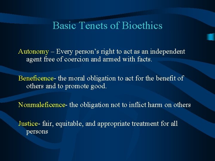 Basic Tenets of Bioethics Autonomy – Every person’s right to act as an independent