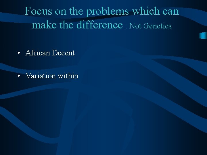 Focus on the problems which can make the difference : Not Genetics • African