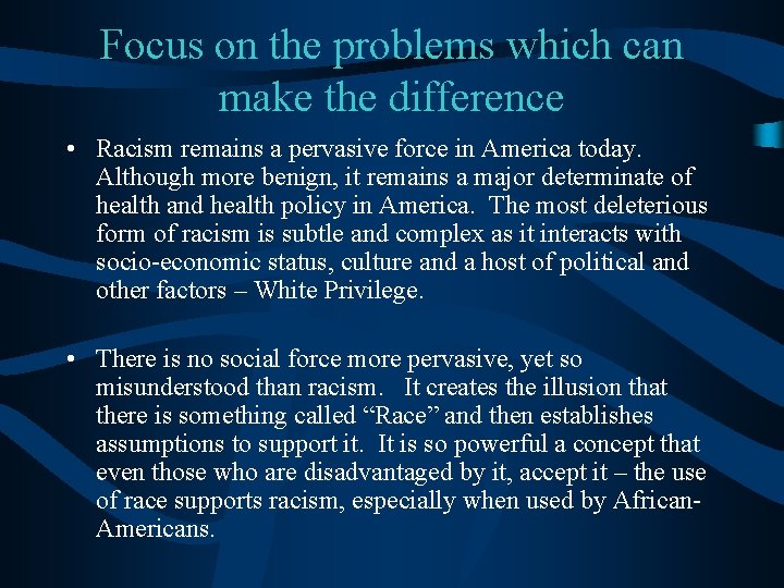 Focus on the problems which can make the difference • Racism remains a pervasive