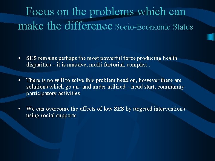 Focus on the problems which can make the difference Socio-Economic Status • SES remains