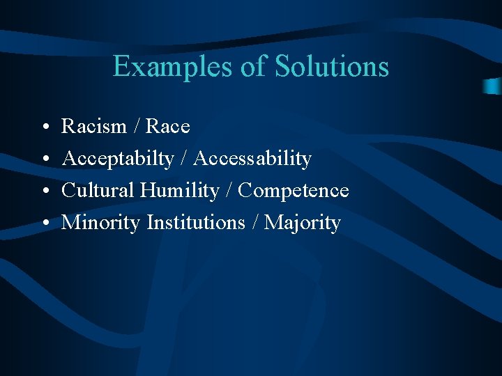 Examples of Solutions • • Racism / Race Acceptabilty / Accessability Cultural Humility /