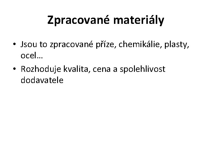 Zpracované materiály • Jsou to zpracované příze, chemikálie, plasty, ocel… • Rozhoduje kvalita, cena