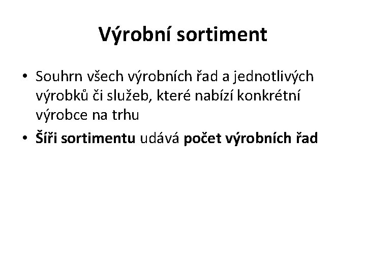 Výrobní sortiment • Souhrn všech výrobních řad a jednotlivých výrobků či služeb, které nabízí