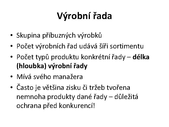 Výrobní řada • Skupina příbuzných výrobků • Počet výrobních řad udává šíři sortimentu •