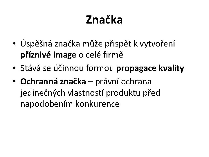 Značka • Úspěšná značka může přispět k vytvoření příznivé image o celé firmě •