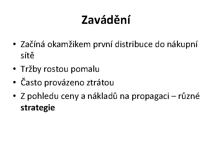 Zavádění • Začíná okamžikem první distribuce do nákupní sítě • Tržby rostou pomalu •