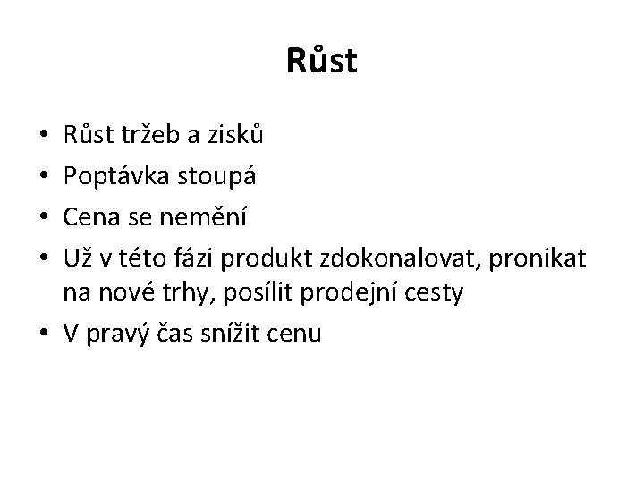 Růst tržeb a zisků Poptávka stoupá Cena se nemění Už v této fázi produkt