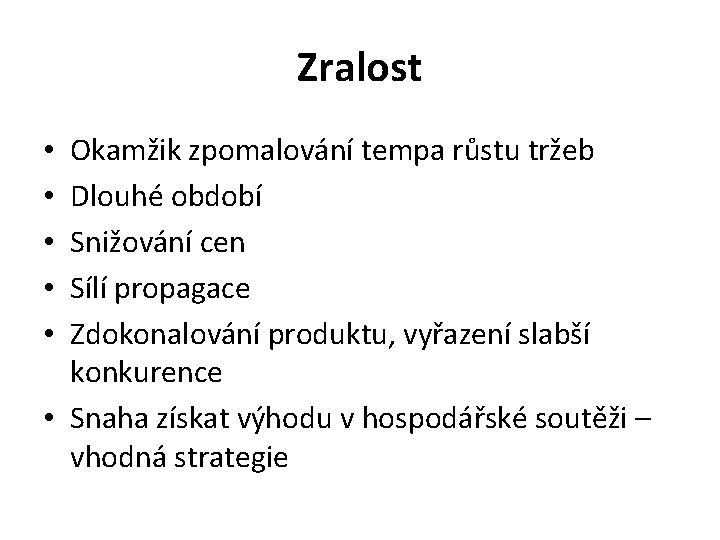 Zralost Okamžik zpomalování tempa růstu tržeb Dlouhé období Snižování cen Sílí propagace Zdokonalování produktu,