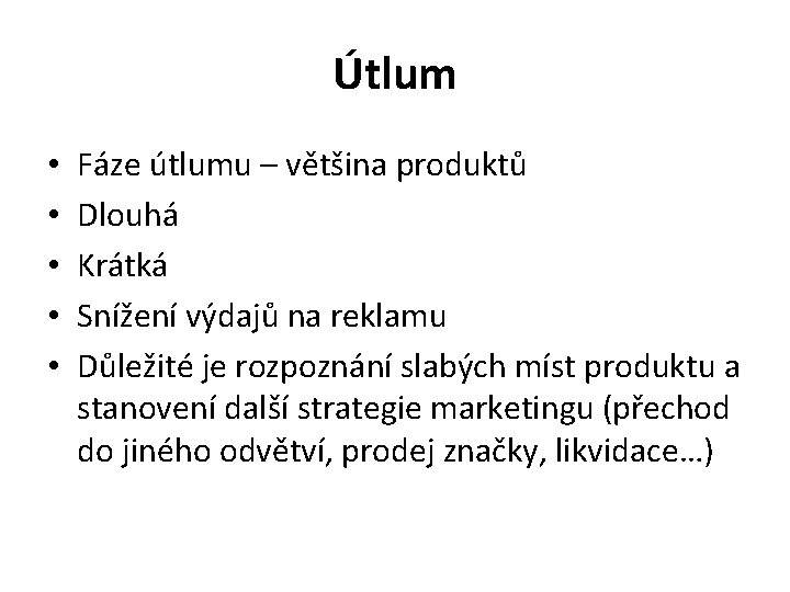 Útlum • • • Fáze útlumu – většina produktů Dlouhá Krátká Snížení výdajů na