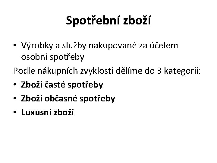 Spotřební zboží • Výrobky a služby nakupované za účelem osobní spotřeby Podle nákupních zvyklostí