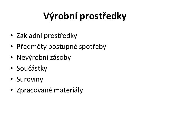 Výrobní prostředky • • • Základní prostředky Předměty postupné spotřeby Nevýrobní zásoby Součástky Suroviny