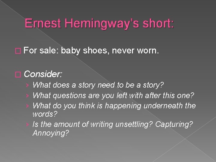 Ernest Hemingway’s short: � For sale: baby shoes, never worn. � Consider: › What