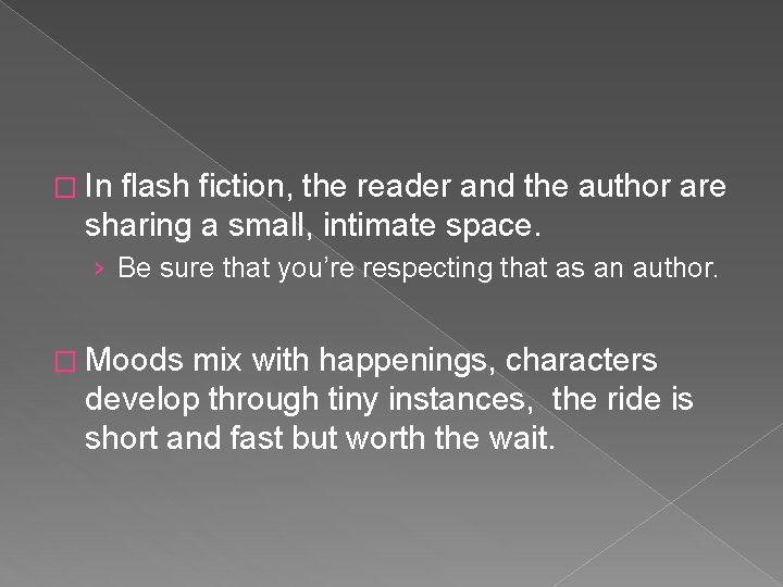 � In flash fiction, the reader and the author are sharing a small, intimate