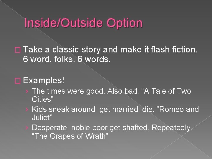 Inside/Outside Option � Take a classic story and make it flash fiction. 6 word,